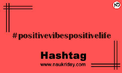 POSITIVEVIBESPOSITIVELIFE Hashtag for Instagram