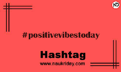 POSITIVEVIBESTODAY Hashtag for Instagram