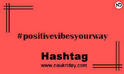 POSITIVEVIBESYOURWAY Hashtag for Instagram