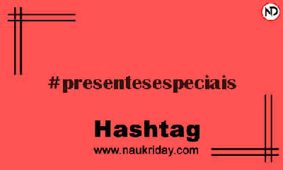 PRESENTESESPECIAIS Hashtag for Instagram