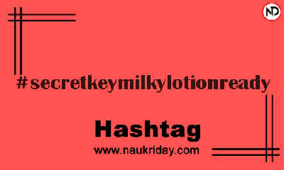 SECRETKEYMILKYLOTIONREADY Hashtag for Instagram