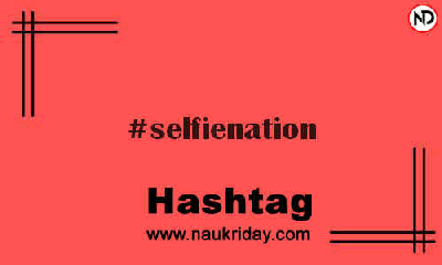 SELFIENATION Hashtag for Instagram