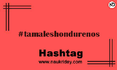 TAMALESHONDURENOS Hashtag for Instagram