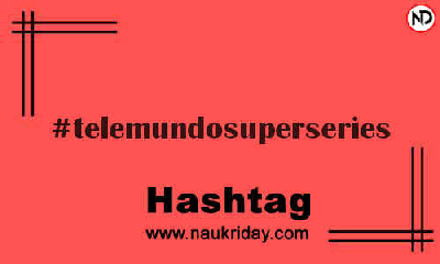 TELEMUNDOSUPERSERIES Hashtag for Instagram