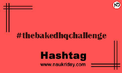 THEBAKEDHQCHALLENGE Hashtag for Instagram