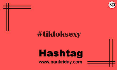 TIKTOKSEXY Hashtag for Instagram