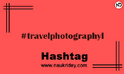 TRAVELPHOTOGRAPHYL Hashtag for Instagram