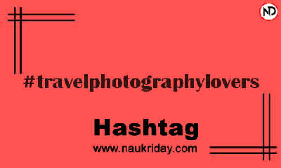 TRAVELPHOTOGRAPHYLOVERS Hashtag for Instagram