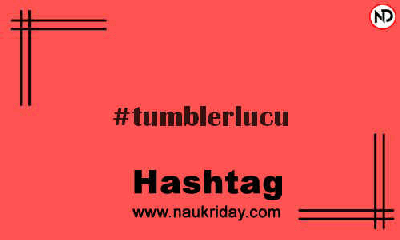 TUMBLERLUCU Hashtag for Instagram