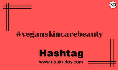 VEGANSKINCAREBEAUTY Hashtag for Instagram