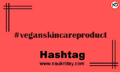 VEGANSKINCAREPRODUCT Hashtag for Instagram