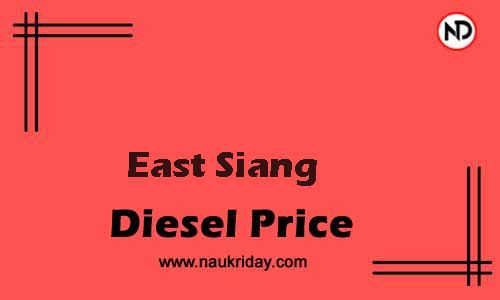 Latest Updated diesel rate in East Siang Live online