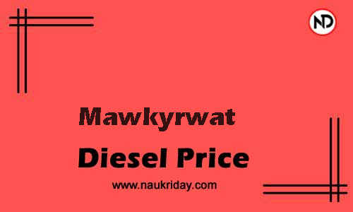 Daily Current | Latest diesel price rate in Mawkyrwat