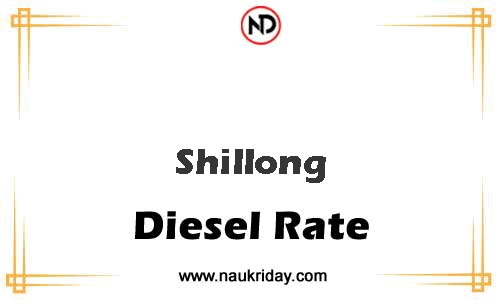 today live updated Diesal price in Shillong
