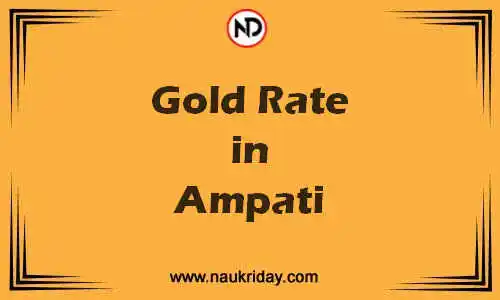 Latest Updated gold rate in Ampati Live online