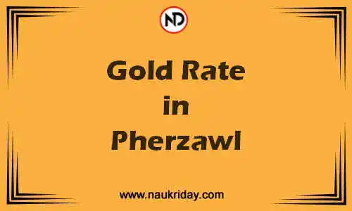Latest Updated gold rate in Pherzawl Live online