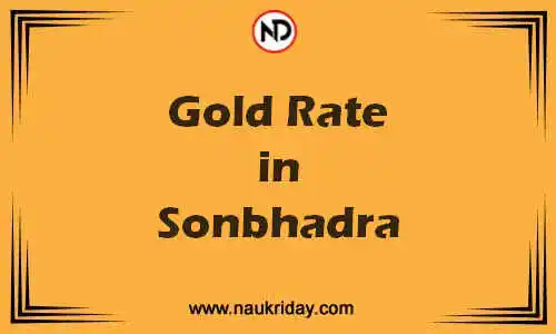 Latest Updated gold rate in Sonbhadra Live online
