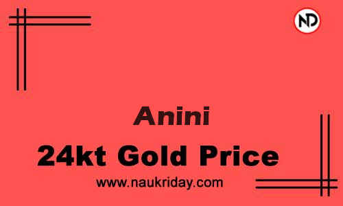 Today 22k 24K Gold rate in Anini