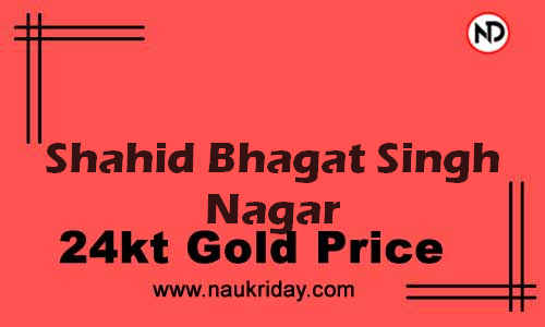 Latest Updated gold rate in Shahid Bhagat Singh Nagar Live online