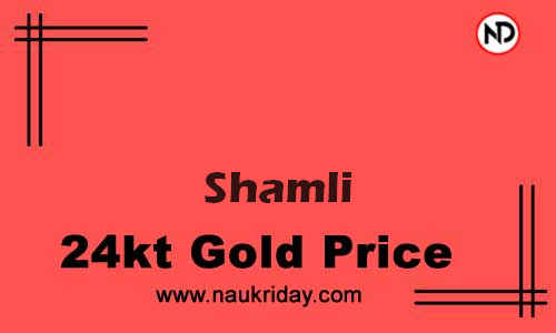 Today 22k 24K Gold rate in Shamli