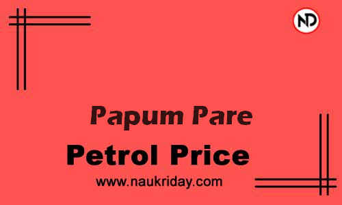 Daily Current | Latest petrol price rate in Papum Pare