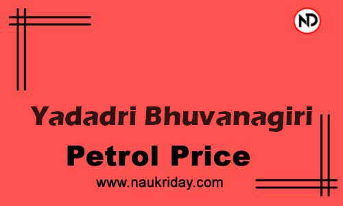 Latest Updated petrol rate in Yadadri Bhuvanagiri Live online