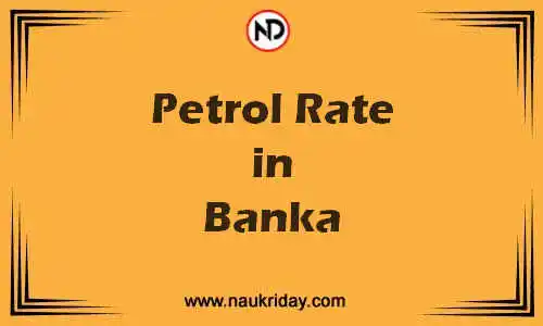 Latest Updated petrol rate in Banka Live online