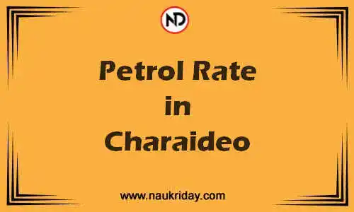 Latest Updated petrol rate in Charaideo Live online