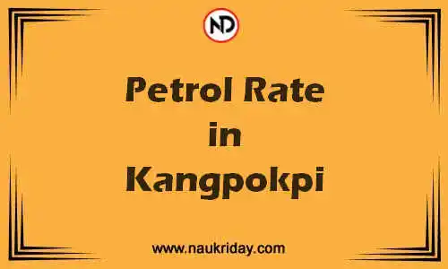 Latest Updated petrol rate in Kangpokpi Live online