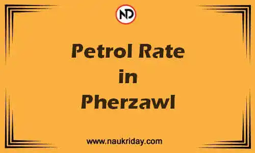 Latest Updated petrol rate in Pherzawl Live online