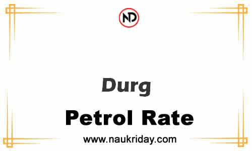 today live updated Petrol Price in Durg