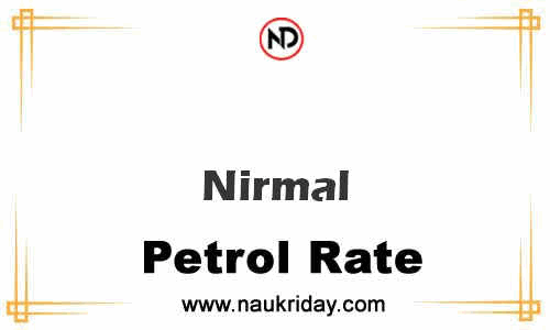 today live updated Petrol Price in Nirmal