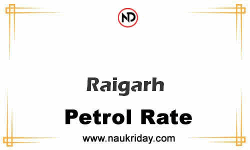 today live updated Petrol Price in Raigarh
