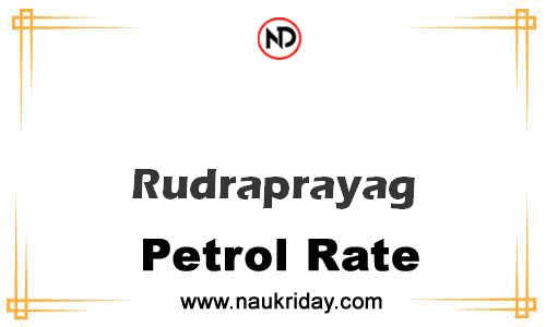 today live updated Petrol Price in Rudraprayag