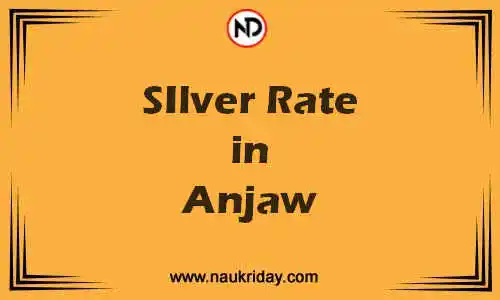Latest Updated silver rate in Anjaw Live online