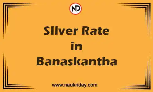 Latest Updated silver rate in Banaskantha Live online