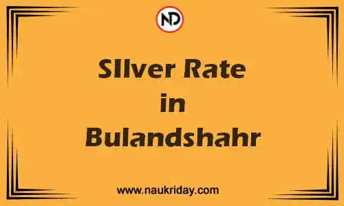 Latest Updated silver rate in Bulandshahr Live online