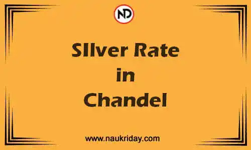 Latest Updated silver rate in Chandel Live online
