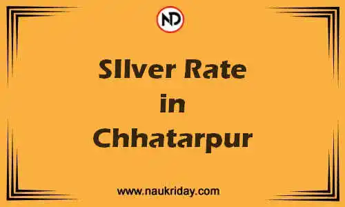 Latest Updated silver rate in Chhatarpur Live online