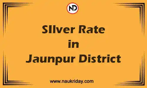 Latest Updated silver rate in Jaunpur District Live online
