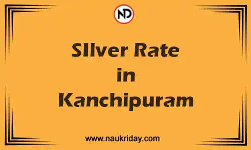 Latest Updated silver rate in Kanchipuram Live online