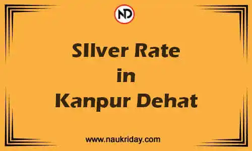 Latest Updated silver rate in Kanpur Dehat Live online