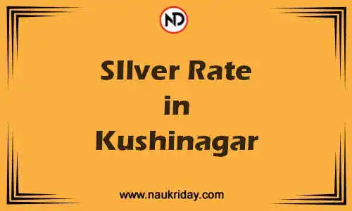 Latest Updated silver rate in Kushinagar Live online