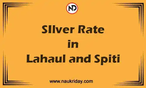 Latest Updated silver rate in Lahaul and Spiti Live online