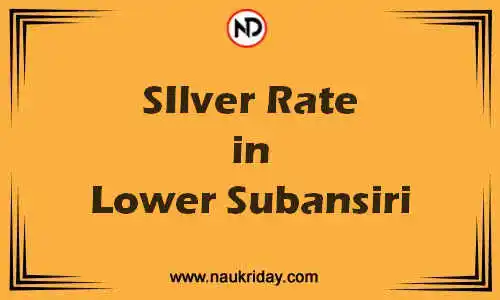 Latest Updated silver rate in Lower Subansiri Live online