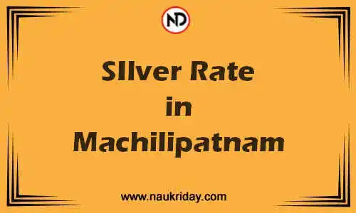 Latest Updated silver rate in Machilipatnam Live online