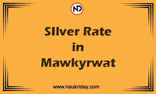 Latest Updated silver rate in Mawkyrwat Live online