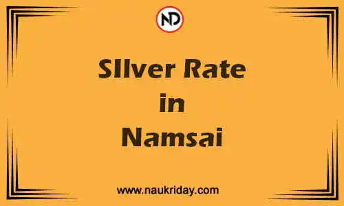 Latest Updated silver rate in Namsai Live online