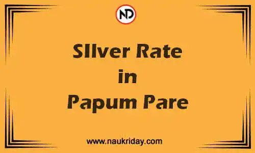 Latest Updated silver rate in Papum Pare Live online