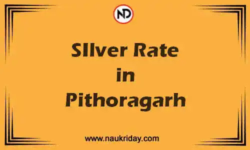 Latest Updated silver rate in Pithoragarh Live online